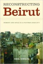 Reconstructing Beirut: Memory and Space in a Postwar Arab City - Aseel Sawalha