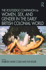 Women, Sex, and Gender in the Early British Colonial World by Kimberly Anne Coles and Eve Keller