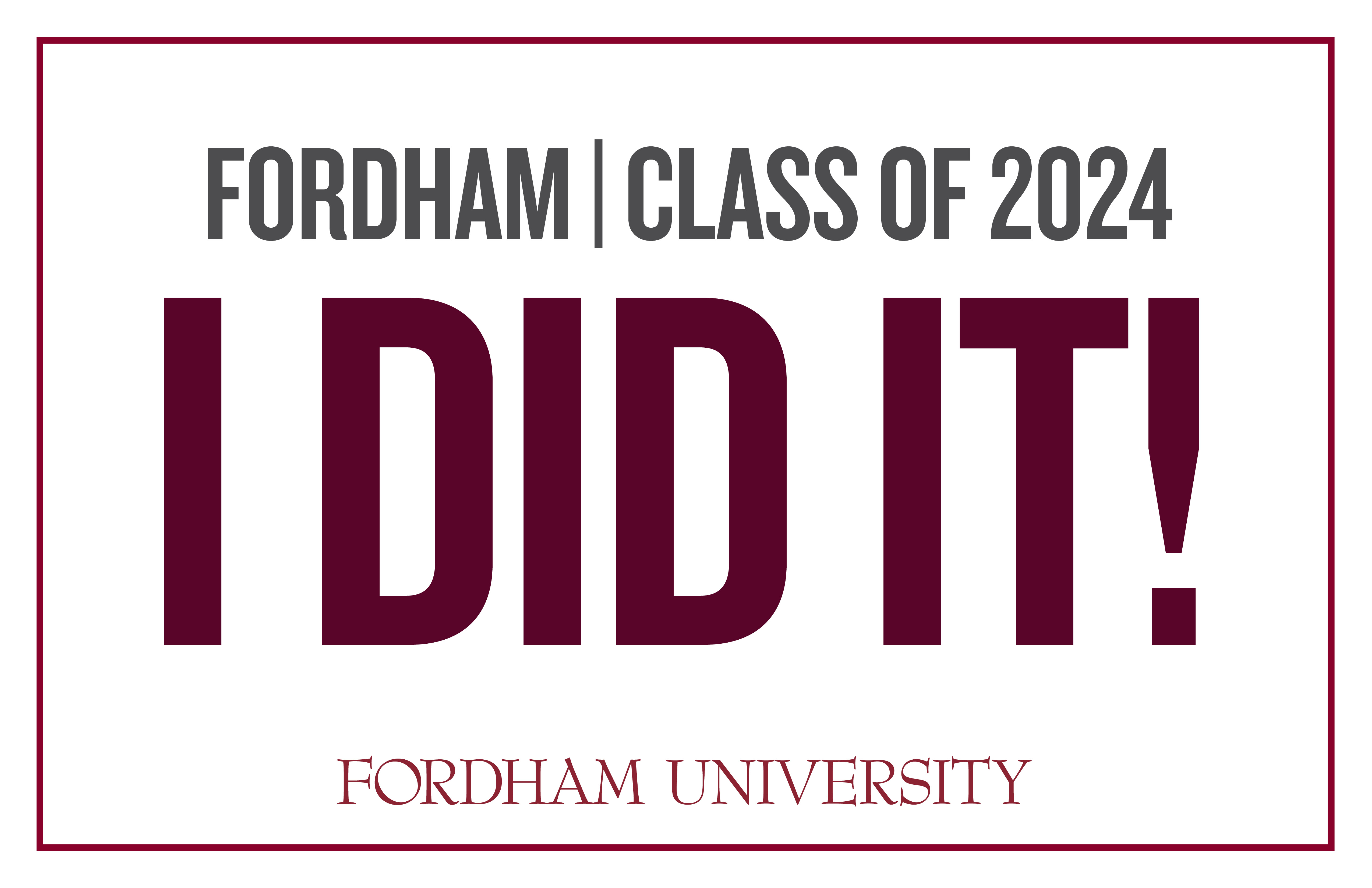 Fordham Class of 2024 I did it! Lawn and Window sign in maroo