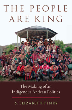 Book Cover of The People Are King: The Making of an Indigenous Andean Politics, Oxford University Press, 2019