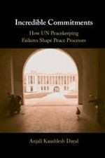 Incredible Commitments How UN Peacekeeping Failures Shape Peace Processes Cover