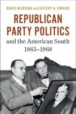 Republican Party Politics and the American South 1865-1968
