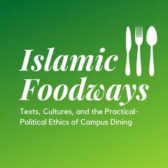 Image Cover for Hannah Kang Sayema Abedin Islamic Foodways: Texts, Cultures, and the Practical-Political Ethics of Campus Dining