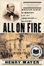 All on Fire: William Lloyd Garrison and the Abolition of American Slavery