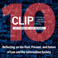 CLIP, Center on Law and Information Policy, Fordham Law School, Reflecting on the Past, Present, and Future of Law and the Information Society