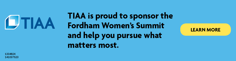 TIAA is proud to sponsor the Fordham Women's Summit and help you pursue what matters most.