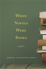 When Novels Were Books  By Jordan Alexander Stein